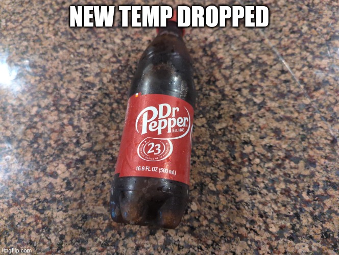 Dr Pepper | NEW TEMP DROPPED | image tagged in dr pepper | made w/ Imgflip meme maker