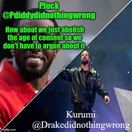 Pluck and Kurumi shared announcement | How about we just abolish the age of consent so we don't have to argue about it | image tagged in pluck and kurumi shared announcement | made w/ Imgflip meme maker