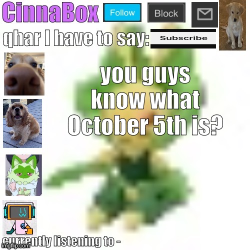 hint: it’s related to the Pokémon in the back of this temp | you guys know what October 5th is? | image tagged in cinnabox s 144p leavanny temp | made w/ Imgflip meme maker