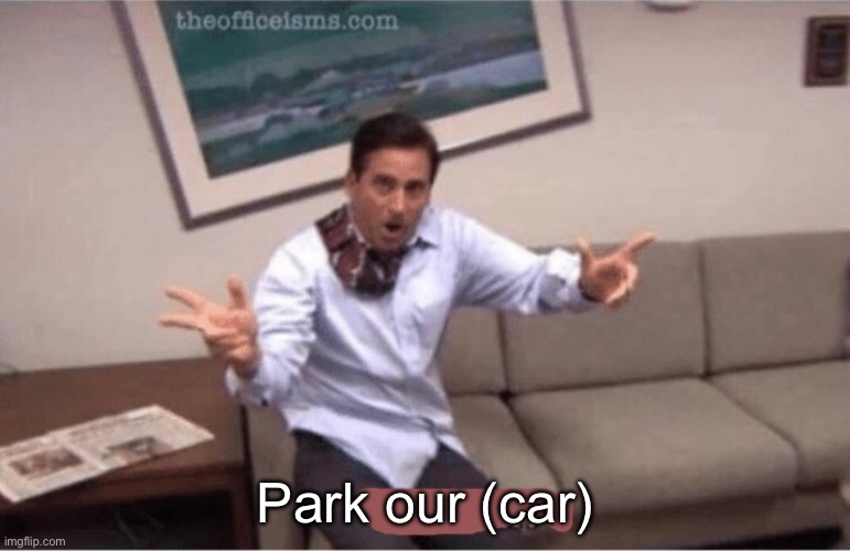 parkour! | Park our (car) | image tagged in parkour | made w/ Imgflip meme maker