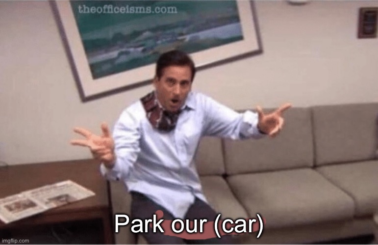 parkour! | Park our (car) | image tagged in parkour | made w/ Imgflip meme maker