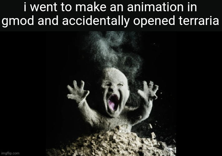 I HAVE TERRARIA ON MY 3DS I DONT WANNA PLAY PC VERSION | i went to make an animation in gmod and accidentally opened terraria | image tagged in ash baby baby vs volcano | made w/ Imgflip meme maker