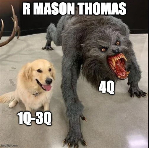 R MASON THOMAS; 4Q; 1Q-3Q | made w/ Imgflip meme maker