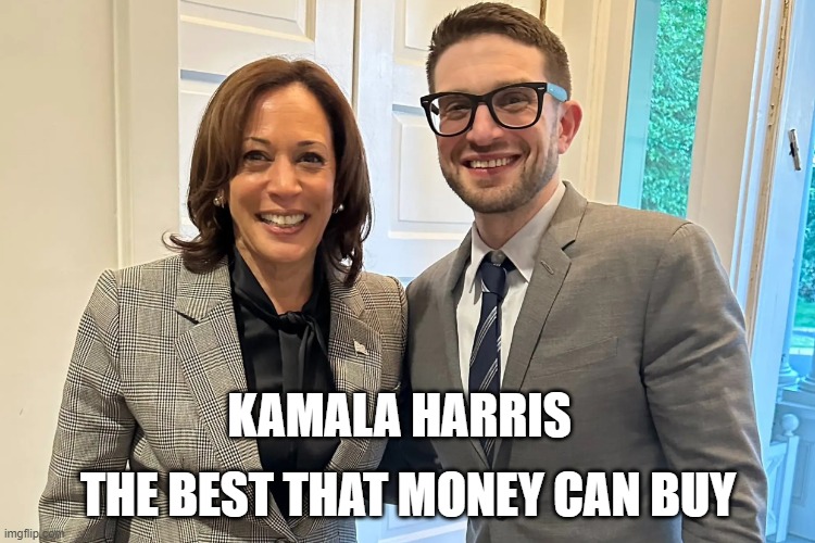 Kamala Harris, The best that money can buy | THE BEST THAT MONEY CAN BUY; KAMALA HARRIS | image tagged in kamala harris,soros | made w/ Imgflip meme maker