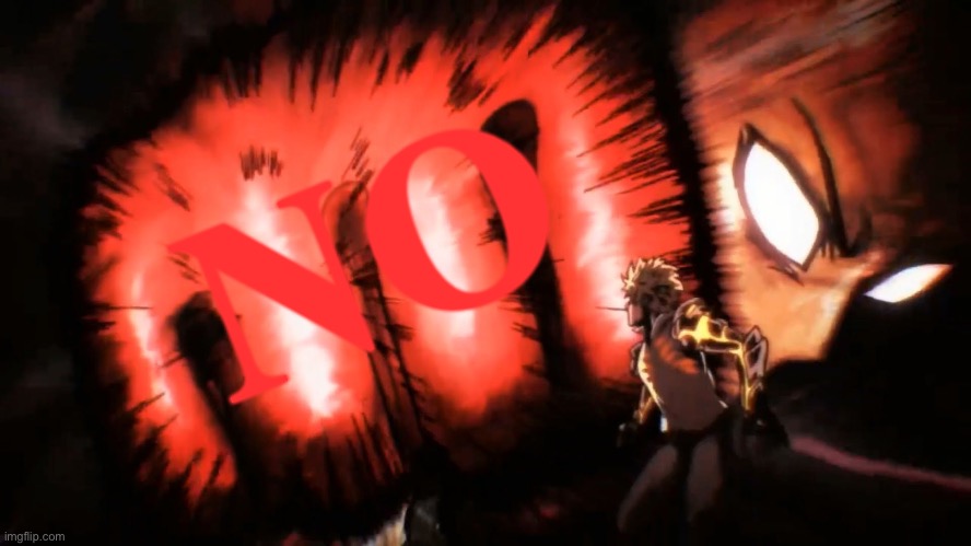 Saitama Genos Punch | NO | image tagged in saitama genos punch | made w/ Imgflip meme maker