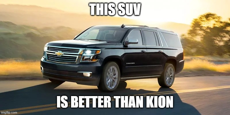 SUV | THIS SUV; IS BETTER THAN KION | image tagged in suv | made w/ Imgflip meme maker