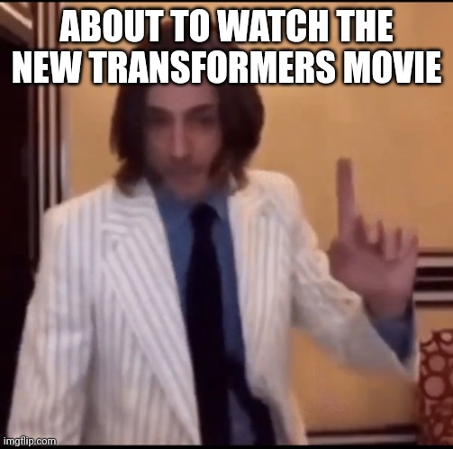 Item ? | ABOUT TO WATCH THE NEW TRANSFORMERS MOVIE | image tagged in item | made w/ Imgflip meme maker