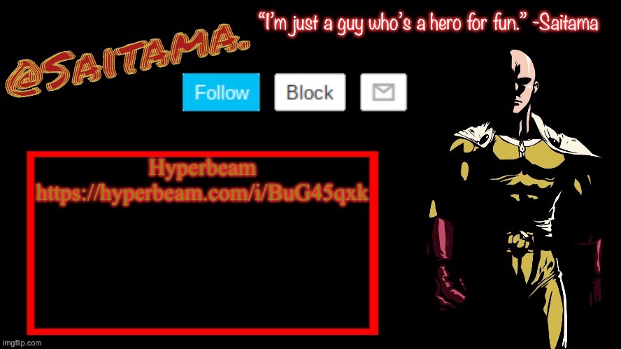 https://hyperbeam.com/i/BuG45qxk | Hyperbeam https://hyperbeam.com/i/BuG45qxk | image tagged in saitama announcement temp | made w/ Imgflip meme maker