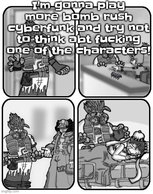 Don't ask abt that last part uh | I'm gonna play more bomb rush cyberfunk and try not to think abt fu​cking one of the characters! | image tagged in slap happy rhythm busters loss | made w/ Imgflip meme maker