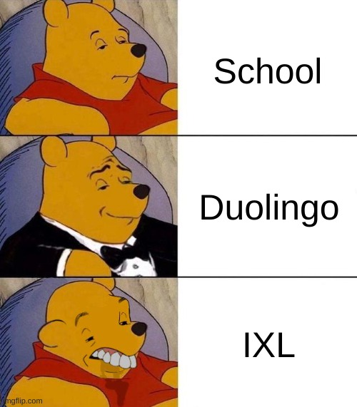 I eat IXL for breakfast | School; Duolingo; IXL | image tagged in best better blurst,duolingo,ixl,school | made w/ Imgflip meme maker