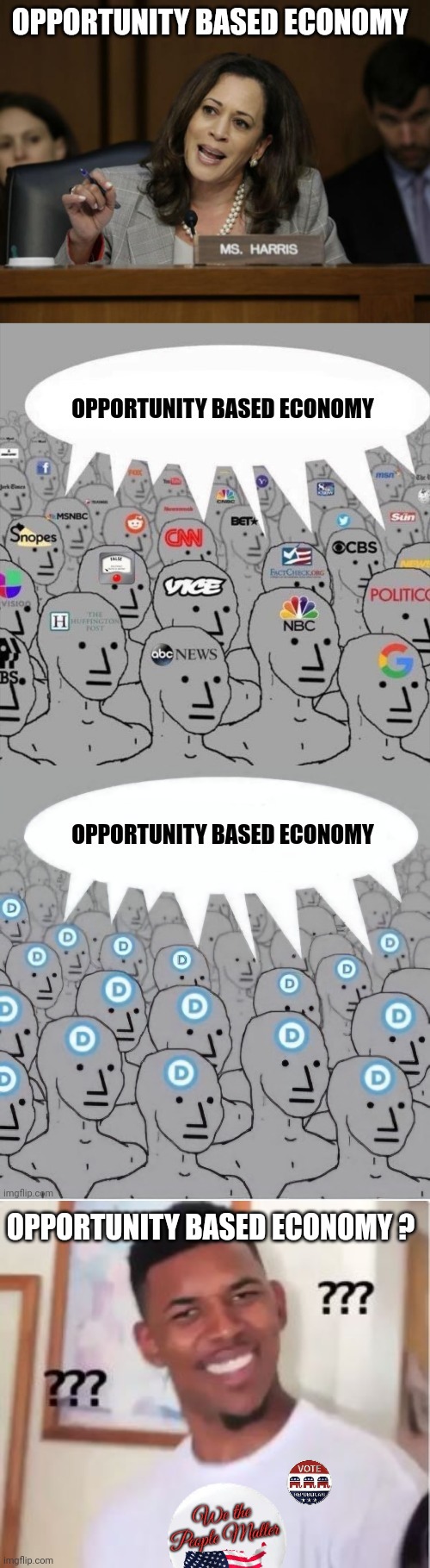 What does that even mean? | OPPORTUNITY BASED ECONOMY ? | image tagged in presidential race,campaign,politics,nonsense,word salad,kamala harris | made w/ Imgflip meme maker