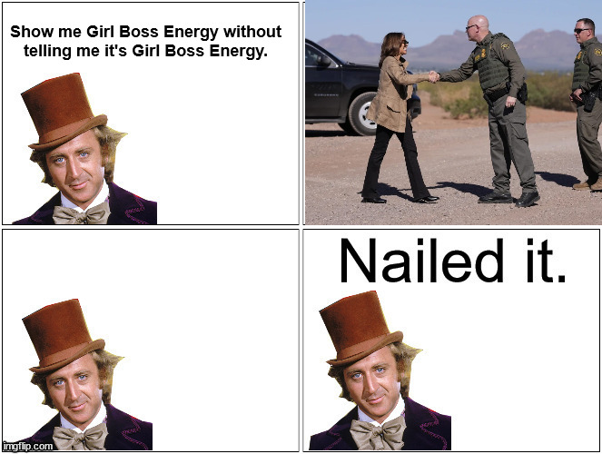 Nailed It Wonka | Show me Girl Boss Energy without telling me it's Girl Boss Energy. | image tagged in nailed it wonka | made w/ Imgflip meme maker