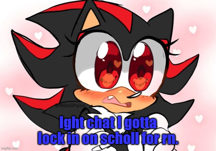 Shadow anime | Ight chat I gotta lock in on scholl for rn. | image tagged in shadow anime | made w/ Imgflip meme maker