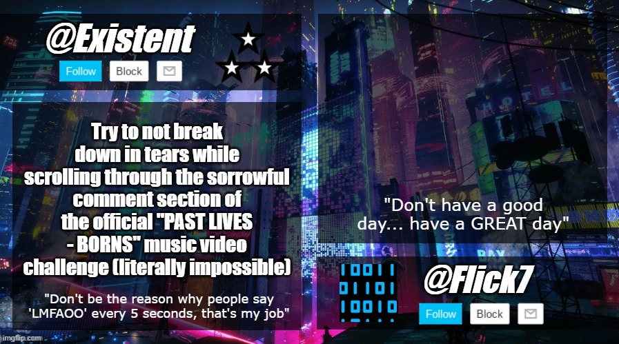 2023 | Try to not break down in tears while scrolling through the sorrowful comment section of the official "PAST LIVES - BORNS" music video challenge (literally impossible) | image tagged in existent and flick announcement temp | made w/ Imgflip meme maker