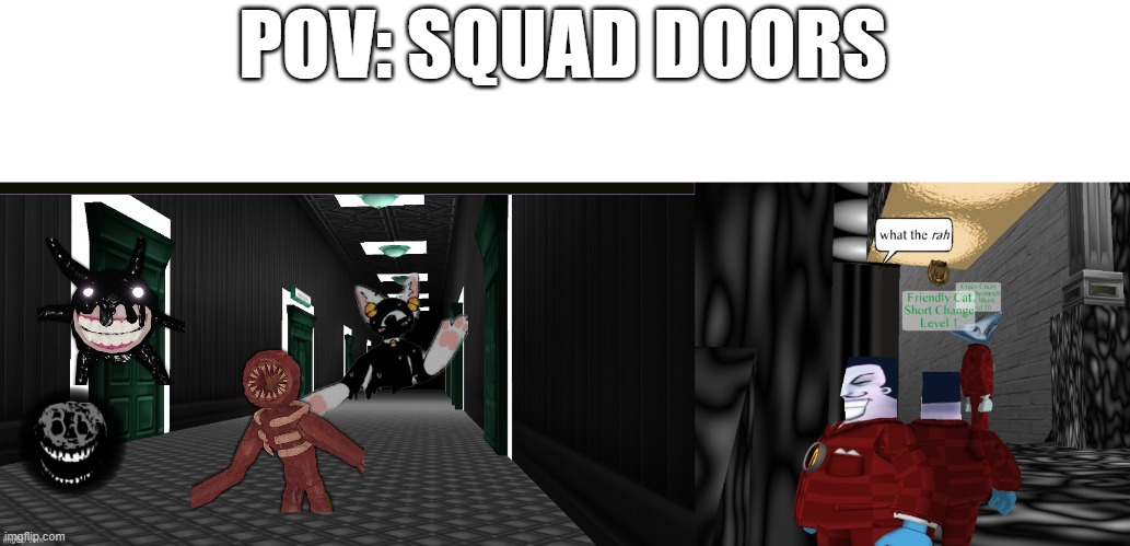 What the rah | POV: SQUAD DOORS | image tagged in what the rah | made w/ Imgflip meme maker
