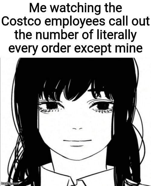 Me watching the Costco employees call out the number of literally every order except mine | made w/ Imgflip meme maker