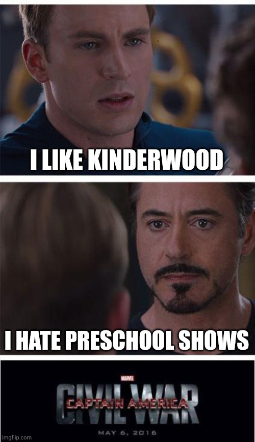 Marvel Civil War 1 | I LIKE KINDERWOOD; I HATE PRESCHOOL SHOWS | image tagged in memes,marvel civil war 1,meme,preschool show hatebase,kinderwood,civil war | made w/ Imgflip meme maker