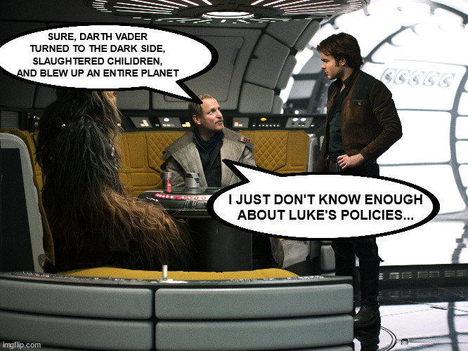 Undecided Voters if they were in Star Wars | SURE, DARTH VADER TURNED TO THE DARK SIDE, SLAUGHTERED CHILIDREN, AND BLEW UP AN ENTIRE PLANET; I JUST DON'T KNOW ENOUGH ABOUT LUKE'S POLICIES... | made w/ Imgflip meme maker