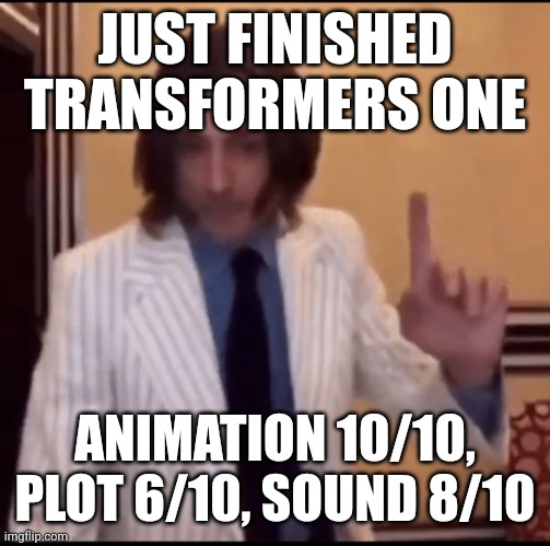 Star Wars go brrrr | JUST FINISHED TRANSFORMERS ONE; ANIMATION 10/10, PLOT 6/10, SOUND 8/10 | image tagged in item | made w/ Imgflip meme maker