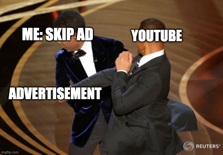 #relatable | ME: SKIP AD; YOUTUBE; ADVERTISEMENT | image tagged in will smack | made w/ Imgflip meme maker