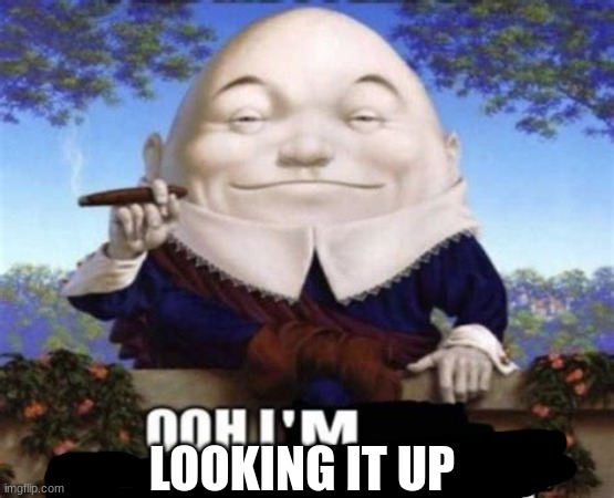 Ooh I'm killing myself | LOOKING IT UP | image tagged in ooh i'm killing myself | made w/ Imgflip meme maker