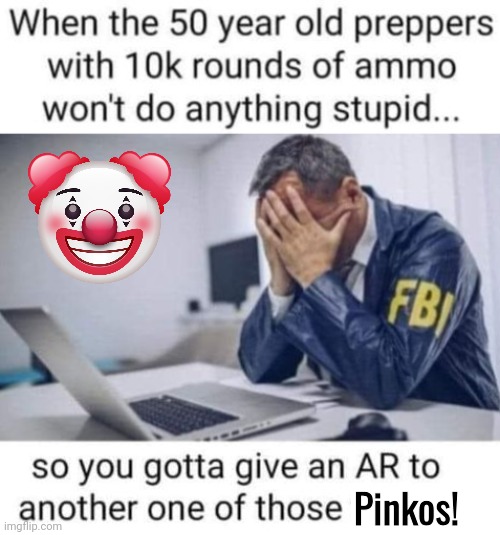 FBI arming shooters | Pinkos! | image tagged in billy's fbi agent | made w/ Imgflip meme maker