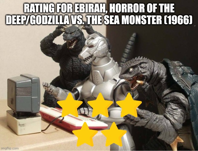 Ebirah, horror of the deep/godzilla vs. The sea monster rating | RATING FOR EBIRAH, HORROR OF THE DEEP/GODZILLA VS. THE SEA MONSTER (1966) | image tagged in godzilla-kiryu-gamera-pc | made w/ Imgflip meme maker