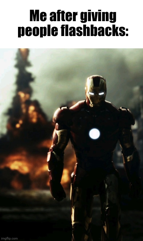 Casually walking away from explosion | Me after giving people flashbacks: | image tagged in casually walking away from explosion | made w/ Imgflip meme maker