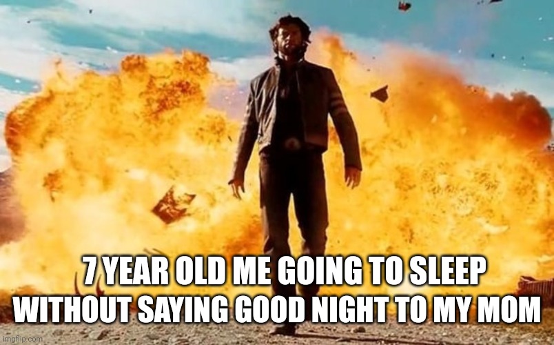 Stoicism be like: | WITHOUT SAYING GOOD NIGHT TO MY MOM; 7 YEAR OLD ME GOING TO SLEEP | image tagged in guy walking away from explosion | made w/ Imgflip meme maker