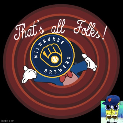 Here lies our hopes and dreams | image tagged in that's all folks,mets,brewers,mlb,spunch bop,dank memes | made w/ Imgflip meme maker