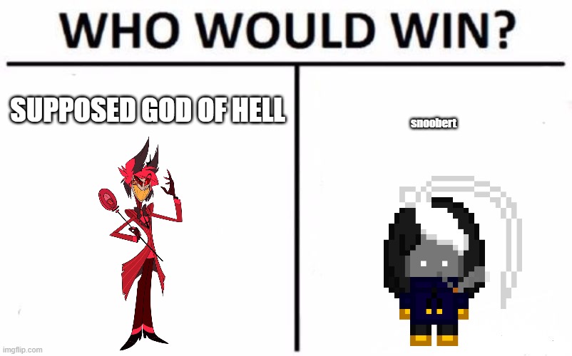 who gets cooked chat | SUPPOSED GOD OF HELL; snoobert | image tagged in memes,who would win | made w/ Imgflip meme maker