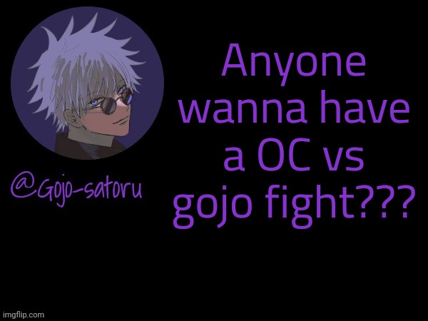 It. Was fun | Anyone wanna have a OC vs gojo fight??? | image tagged in gojo's announcement template v5 | made w/ Imgflip meme maker