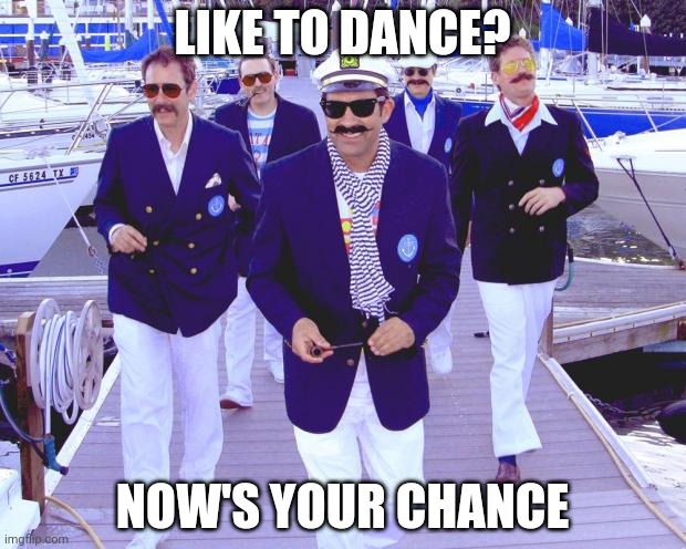 Yacht Rockers | LIKE TO DANCE? NOW'S YOUR CHANCE | image tagged in yacht rockers | made w/ Imgflip meme maker