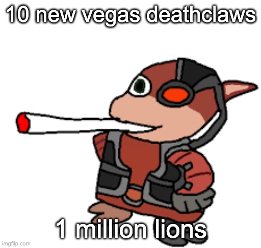 whos winning | 10 new vegas deathclaws; 1 million lions | image tagged in grox with a fat blunt | made w/ Imgflip meme maker