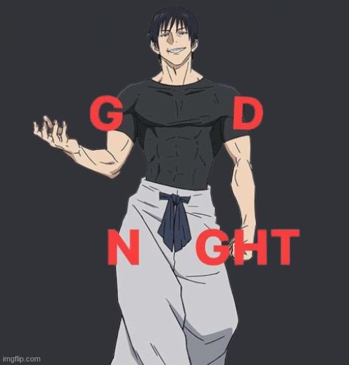 Nn | image tagged in toji,jjk,jujutsu kaisen,good night,gn,anime | made w/ Imgflip meme maker