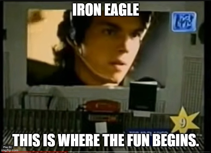 Iron Eagle | IRON EAGLE; THIS IS WHERE THE FUN BEGINS. | image tagged in iron eagle | made w/ Imgflip meme maker