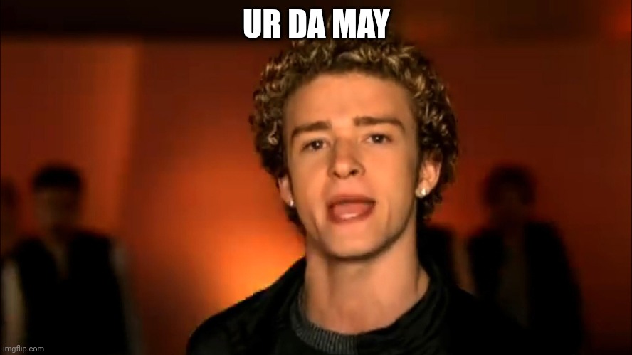 May:) | UR DA MAY | image tagged in its gonna be may | made w/ Imgflip meme maker