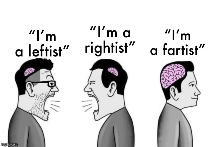 Small Brains Arguing | “I’m a leftist” “I’m a rightist” “I’m a fartist” | image tagged in small brains arguing | made w/ Imgflip meme maker