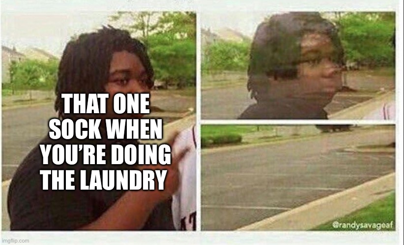 WHERE | THAT ONE SOCK WHEN YOU’RE DOING THE LAUNDRY | image tagged in black guy disappearing,memes,socks,laundry | made w/ Imgflip meme maker