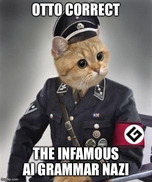 Grammar Nazi Cat | OTTO CORRECT THE INFAMOUS AI GRAMMAR NAZI | image tagged in grammar nazi cat | made w/ Imgflip meme maker