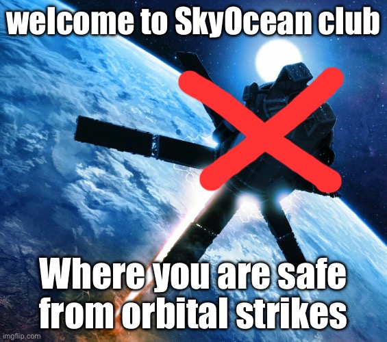 New Anti-Orbital Strike stream! | welcome to SkyOcean club; Where you are safe from orbital strikes | image tagged in skyoceanclub,anti orbital strike | made w/ Imgflip meme maker