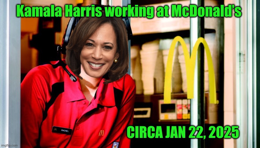 I searched for a pic of Kamala working at Mickie D’s | Kamala Harris working at McDonald’s; CIRCA JAN 22, 2025 | image tagged in mcdonalds,kamala,pic | made w/ Imgflip meme maker