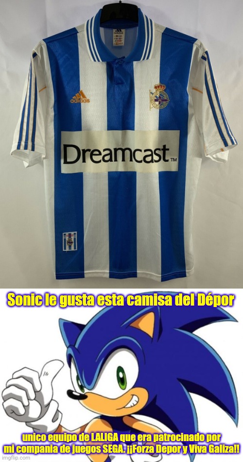 Sonic el Erizo le gusta el RC Deportivo de La Coruña, porqué SEGA se ha colaborado con los gallegos entonces en los 2000 | Sonic le gusta esta camisa del Dépor; unico equipo de LALIGA que era patrocinado por mi compania de juegos SEGA. ¡¡Forza Depor y Viva Galiza!! | image tagged in sonic the hedgehog approves,deportivo,sega,futbol,soccer,sports | made w/ Imgflip meme maker