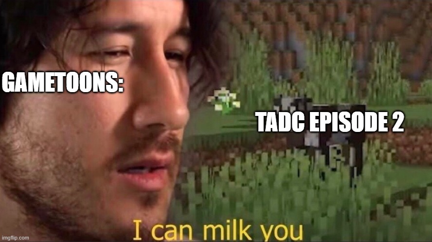 I can milk you (template) | GAMETOONS:; TADC EPISODE 2 | image tagged in i can milk you template,the amazing digital circus,gametoons | made w/ Imgflip meme maker