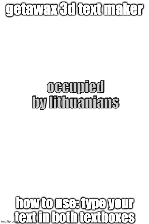 3d text maker | occupied by lithuanians; occupied by lithuanians | image tagged in 3d text maker | made w/ Imgflip meme maker