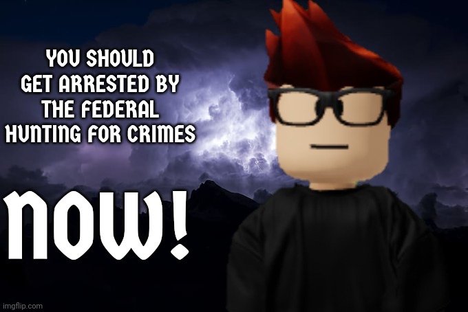 POV: When MC sees a bad person shopping at Cribmart | YOU SHOULD GET ARRESTED BY THE FEDERAL HUNTING FOR CRIMES; NOW! | image tagged in mc,cribmart,memes,roblox,federal hunting for crimes,fhc | made w/ Imgflip meme maker