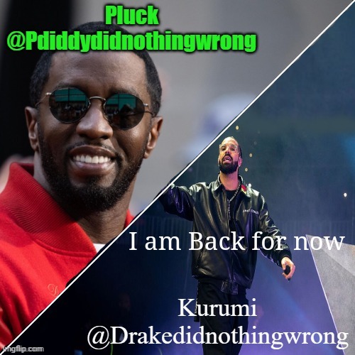 Pluck and Kurumi shared announcement | I am Back for now | image tagged in pluck and kurumi shared announcement | made w/ Imgflip meme maker