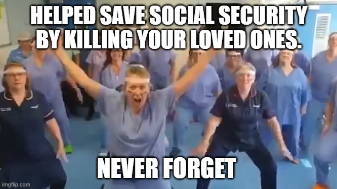 Virtue Signaling | HELPED SAVE SOCIAL SECURITY BY KILLING YOUR LOVED ONES. NEVER FORGET | image tagged in virtue signaling | made w/ Imgflip meme maker