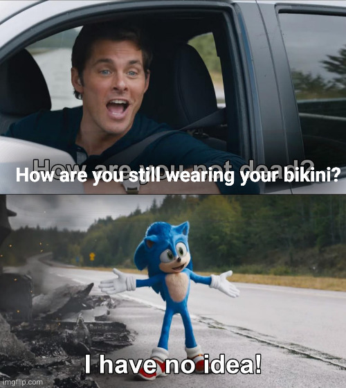 How are you not dead | How are you still wearing your bikini? | image tagged in how are you not dead | made w/ Imgflip meme maker