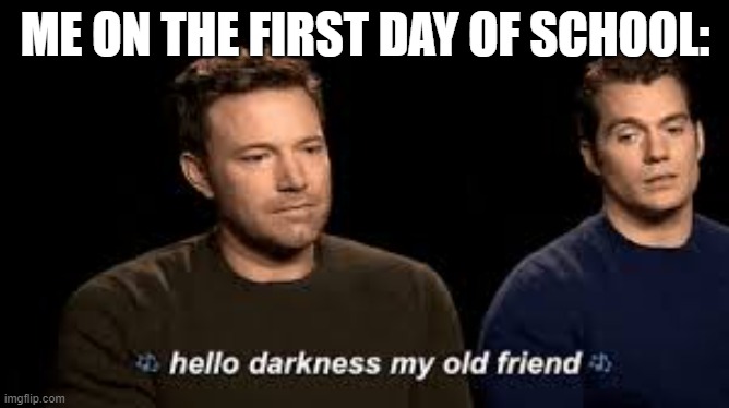 I have no friends in school so... | ME ON THE FIRST DAY OF SCHOOL: | image tagged in forever alone,sad but true | made w/ Imgflip meme maker